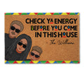Check Ya Energy Before You Come In This House - Personalized Doormat