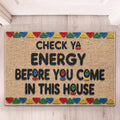 Check Ya Energy Before You Come In This House - Personalized Doormat