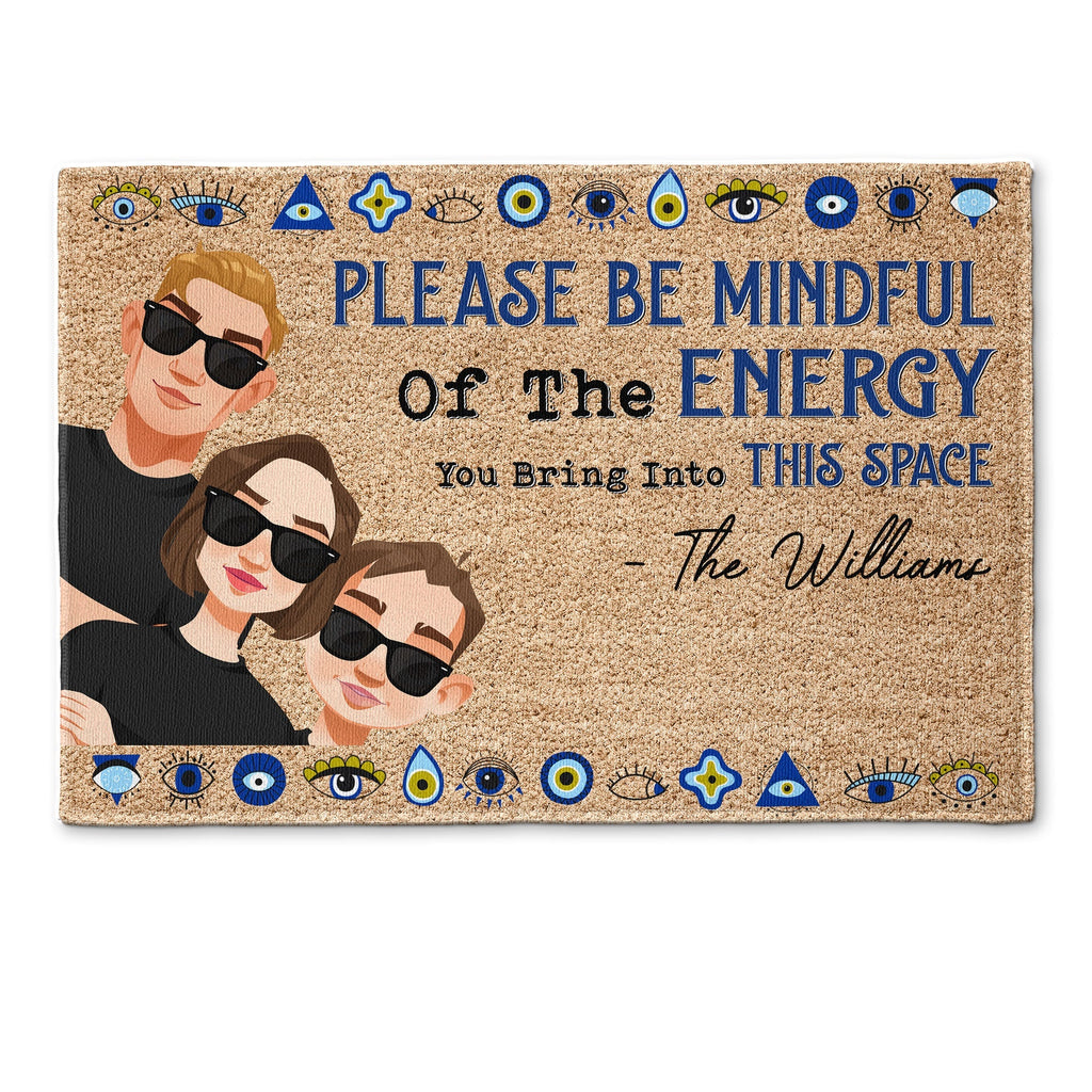 Please Be Mindful Of The Energy You Bring Into This House - Personalized Doormat - Ver 2